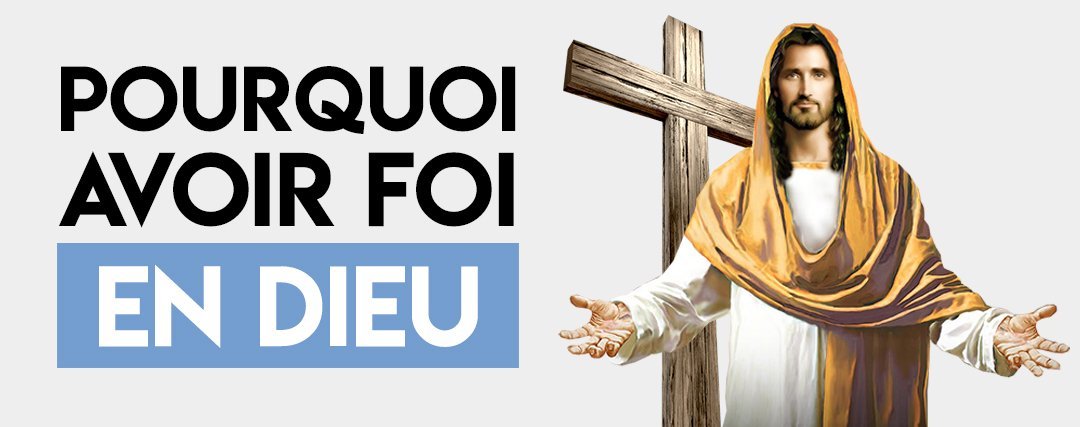 Pourquoi Avoir Foi en Dieu ?